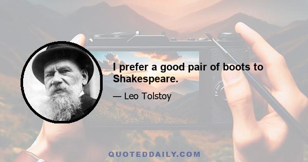 I prefer a good pair of boots to Shakespeare.