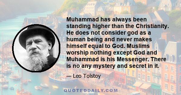 Muhammad has always been standing higher than the Christianity. He does not consider god as a human being and never makes himself equal to God. Muslims worship nothing except God and Muhammad is his Messenger. There is