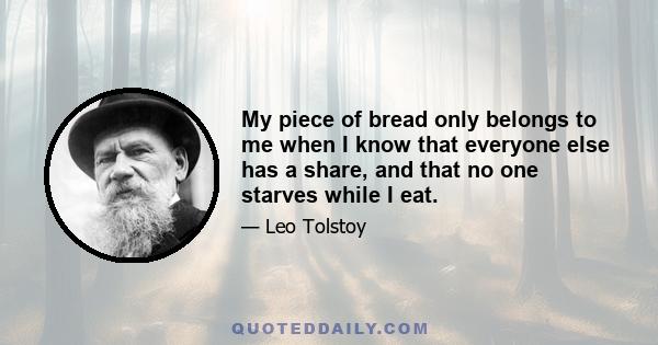 My piece of bread only belongs to me when I know that everyone else has a share, and that no one starves while I eat.