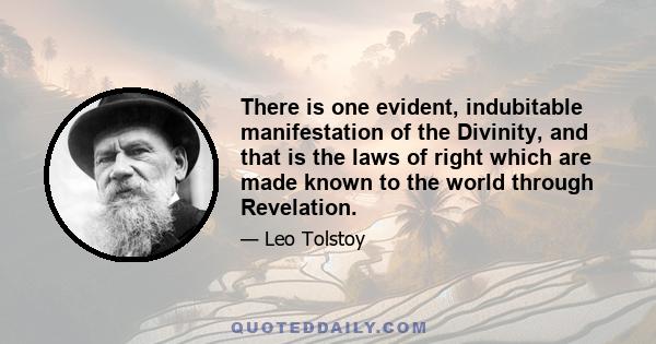 There is one evident, indubitable manifestation of the Divinity, and that is the laws of right which are made known to the world through Revelation.