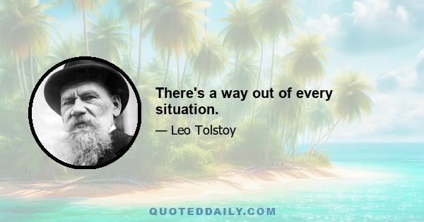 There's a way out of every situation.