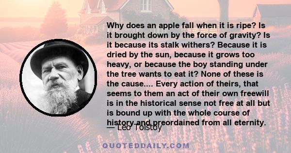 Why does an apple fall when it is ripe? Is it brought down by the force of gravity? Is it because its stalk withers? Because it is dried by the sun, because it grows too heavy, or because the boy standing under the tree 