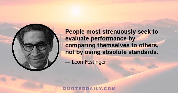 People most strenuously seek to evaluate performance by comparing themselves to others, not by using absolute standards.