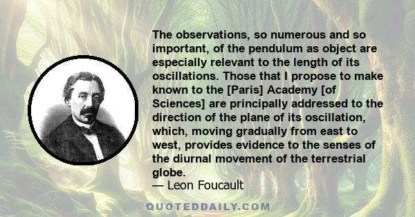 The observations, so numerous and so important, of the pendulum as object are especially relevant to the length of its oscillations. Those that I propose to make known to the [Paris] Academy [of Sciences] are