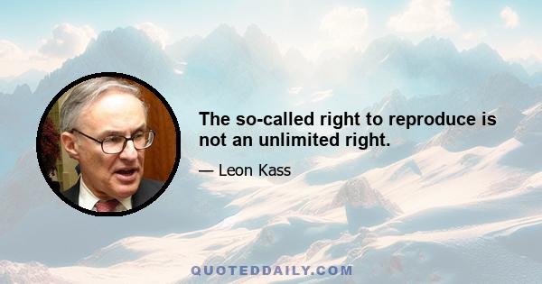 The so-called right to reproduce is not an unlimited right.