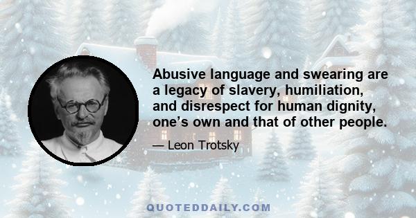 Abusive language and swearing are a legacy of slavery, humiliation, and disrespect for human dignity, one’s own and that of other people.