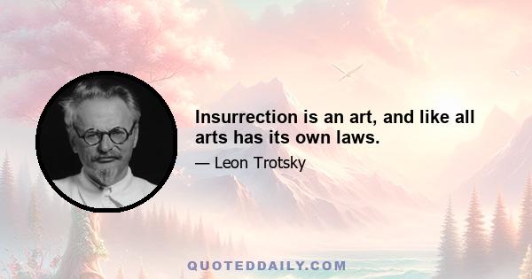 Insurrection is an art, and like all arts has its own laws.