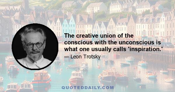 The creative union of the conscious with the unconscious is what one usually calls 'inspiration.'