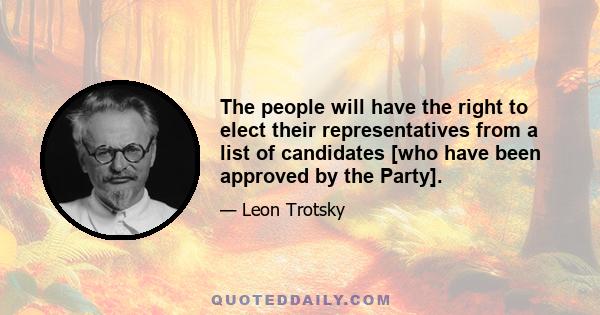 The people will have the right to elect their representatives from a list of candidates [who have been approved by the Party].