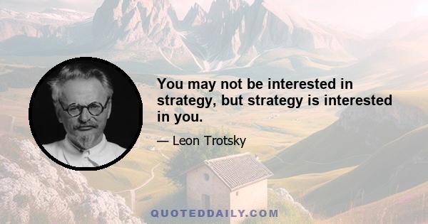 You may not be interested in strategy, but strategy is interested in you.