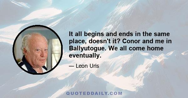 It all begins and ends in the same place, doesn't it? Conor and me in Ballyutogue. We all come home eventually.