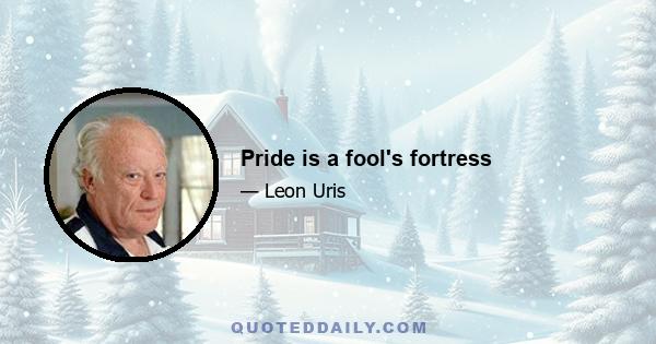 Pride is a fool's fortress