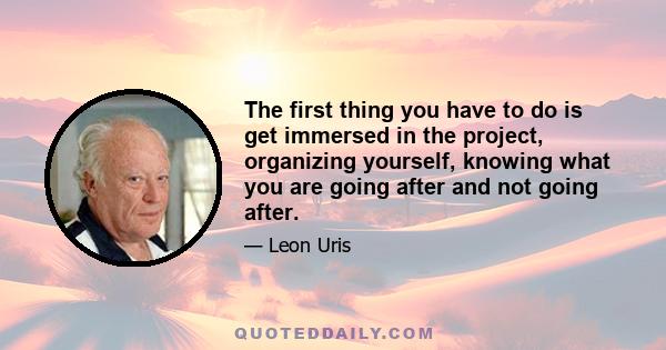 The first thing you have to do is get immersed in the project, organizing yourself, knowing what you are going after and not going after.