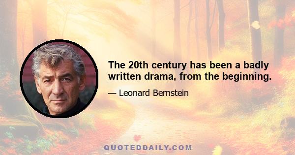 The 20th century has been a badly written drama, from the beginning.