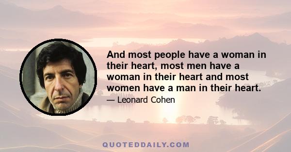 And most people have a woman in their heart, most men have a woman in their heart and most women have a man in their heart.