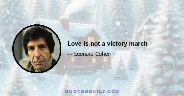 Love is not a victory march