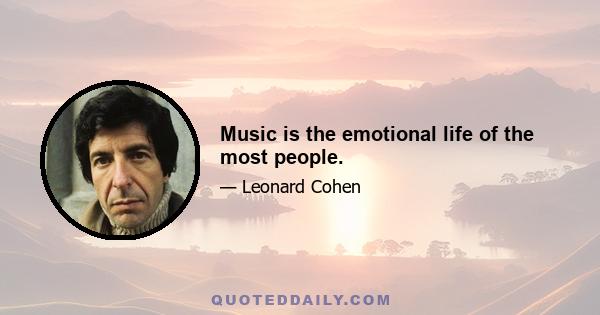 Music is the emotional life of the most people.