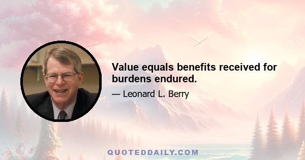 Value equals benefits received for burdens endured.