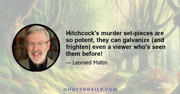 Hitchcock's murder set-pieces are so potent, they can galvanize (and frighten) even a viewer who's seen them before!