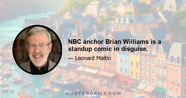 NBC anchor Brian Williams is a standup comic in disguise.