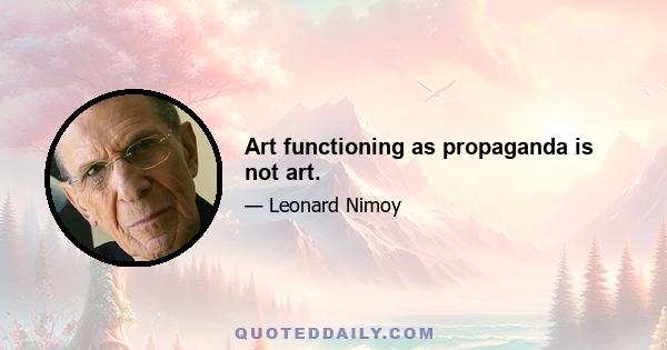 Art functioning as propaganda is not art.