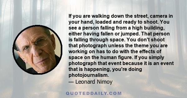 If you are walking down the street, camera in your hand, loaded and ready to shoot. You see a person falling from a high building, either having fallen or jumped. That person is falling through space. You don't shoot