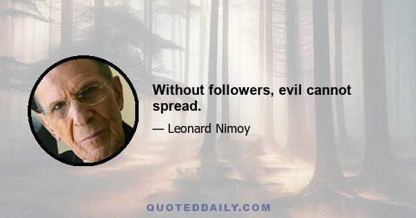 Without followers, evil cannot spread.