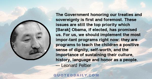 The Government honoring our treaties and sovereignty is first and foremost. These issues are still the top priority which [Barak] Obama, if elected, has promised us. For us, we should implement the most impor-tant