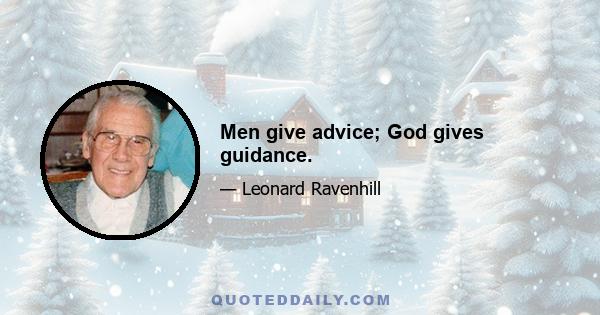 Men give advice; God gives guidance.