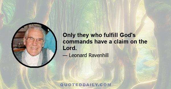 Only they who fulfill God's commands have a claim on the Lord.