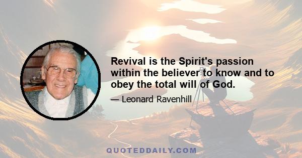 Revival is the Spirit's passion within the believer to know and to obey the total will of God.