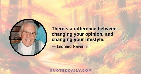 There’s a difference between changing your opinion, and changing your lifestyle.