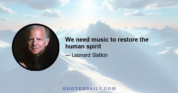 We need music to restore the human spirit