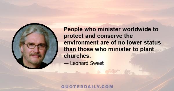 People who minister worldwide to protect and conserve the environment are of no lower status than those who minister to plant churches.