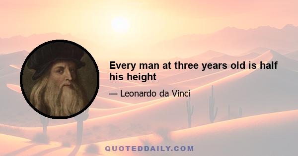 Every man at three years old is half his height