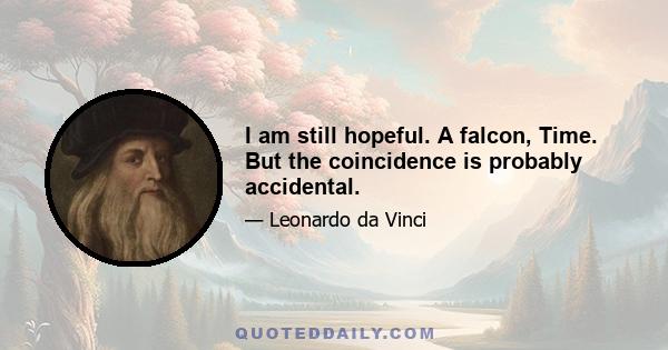 I am still hopeful. A falcon, Time. But the coincidence is probably accidental.