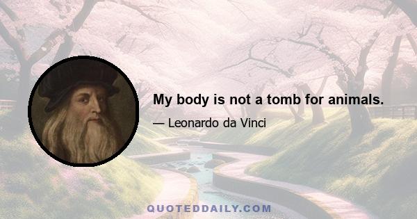 My body is not a tomb for animals.