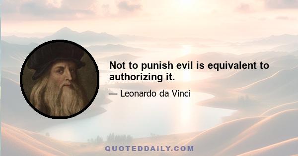 Not to punish evil is equivalent to authorizing it.