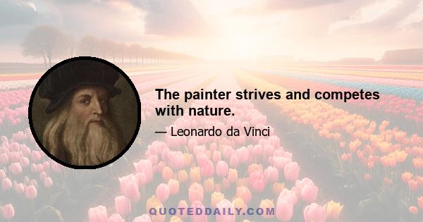 The painter strives and competes with nature.