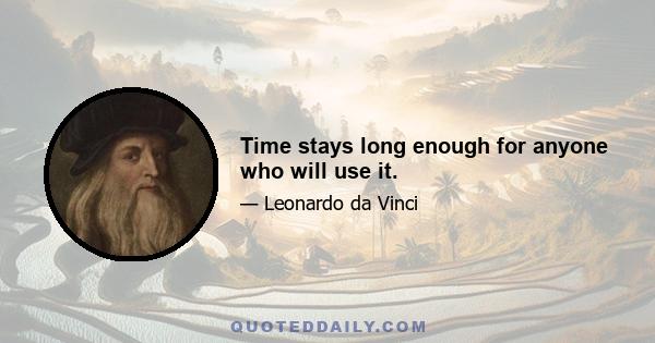 Time stays long enough for anyone who will use it.