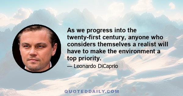 As we progress into the twenty-first century, anyone who considers themselves a realist will have to make the environment a top priority.