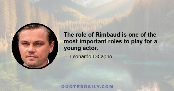 The role of Rimbaud is one of the most important roles to play for a young actor.