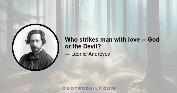 Who strikes man with love -- God or the Devil?