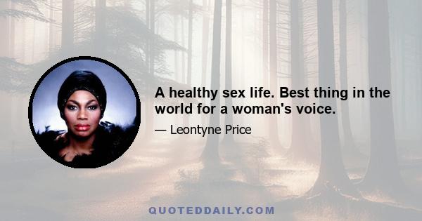 A healthy sex life. Best thing in the world for a woman's voice.