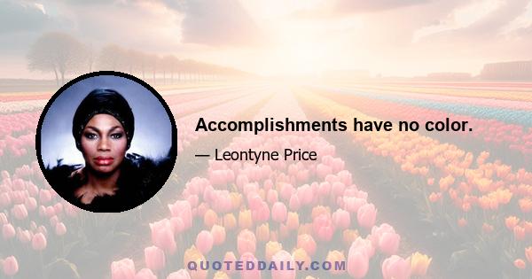 Accomplishments have no color.