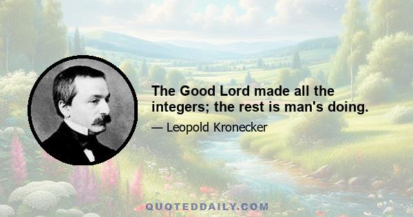 The Good Lord made all the integers; the rest is man's doing.