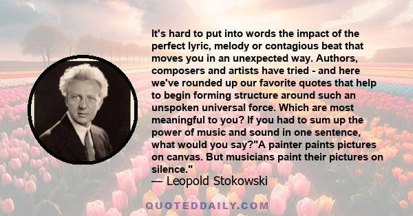 It's hard to put into words the impact of the perfect lyric, melody or contagious beat that moves you in an unexpected way. Authors, composers and artists have tried - and here we've rounded up our favorite quotes that