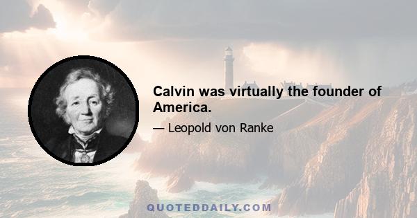 Calvin was virtually the founder of America.