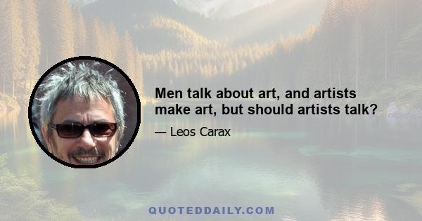 Men talk about art, and artists make art, but should artists talk?