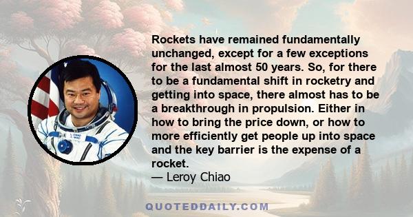 Rockets have remained fundamentally unchanged, except for a few exceptions for the last almost 50 years. So, for there to be a fundamental shift in rocketry and getting into space, there almost has to be a breakthrough